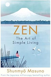 Zen: the art of simple living : 100 daily practices from a Japanese Zen monk for a lifetime of calm and joy