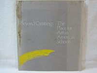 Beyond Creating: a Place for Art in America's Schools B004BIASQ8 Book Cover