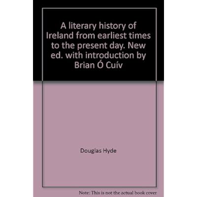 A literary history of Ireland from earliest times to the present day. New ed. with introduction by Brian &Oacute; Cu&iacute;v