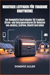 Grundlegender Leitfaden für tragbare Kraftwerke: Der komplette Kaufratgeber für tragbare Strom- und Solargeneratoren für Benutzer von Jackery, EcoFlow, Bluetti und Anker