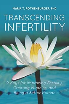 Paperback Transcending Infertility: 9 Keys for Improving Fertility, Creating Miracles, and Being a Better Human Book