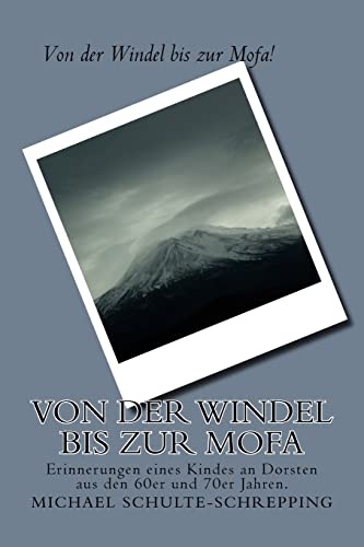Von der Windel bis zur Mofa: Erinnerungen eines Kindes an Dorsten aus den 60er und 70er Jahren. (German Edition)