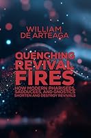 Quenching Revival Fires: How Modern Pharisees, Sadducees, and Gnostics Shorten and Destroy Revivals 1950053911 Book Cover
