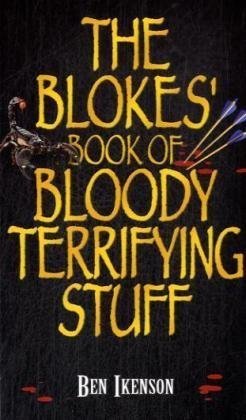 The Blokes' Book of Bloody Terrifying Stuff