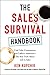 The Sales Survival Handbook: Cold Calls, Commissions, and Caffeine Addiction--The Real Truth About Life in Sales