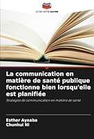 La communication en matière de santé publique fonctionne bien lorsqu'elle est planifiée: Stratégies de communication en matière de santé (French Edition) 6208675049 Book Cover