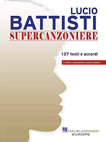 Lucio Battisti Supercanzoniere | 127 Testi e Accordi | Canzoniere Autorizzato con Spartito per Pianoforte e Chitarra | Spartito con Canzoni di Battisti | Musica Italiana per Cantanti e Musicist