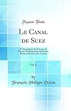 Le Canal de Suez, Vol. 6: II. Description des Travaux de Premier Établissement; Deuxième Partie, Exécution des Travaux (Classic Reprint) (French Edition)