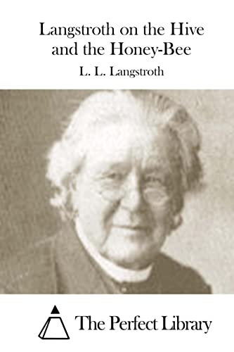 Langstroth on the Hive and the Honey-Bee (Perfect Library)