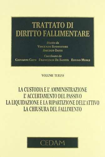 Trattato di diritto fallimentare vol. 3 - La custodia e l'amministrazione. L'accertamento del passivo. La liquidazione e la ripartizione dell'attivo. La chiusura del fallimento