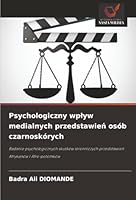 Psychologiczny wplyw medialnych przedstawien osób czarnoskórych: Badanie psychologicznych skutków stronniczych przedstawien Afrykanów i Afro-potomków (Polish Edition) 6206813525 Book Cover