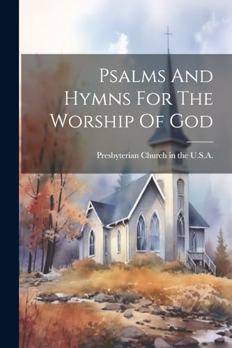 Psalms And Hymns For The Worship Of God