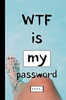 Wtf Is My Password : Series Password Book and Internet Password Organizer, Logbook, for All Your Passwords, 6 X 9 Inches 167160542X Book Cover