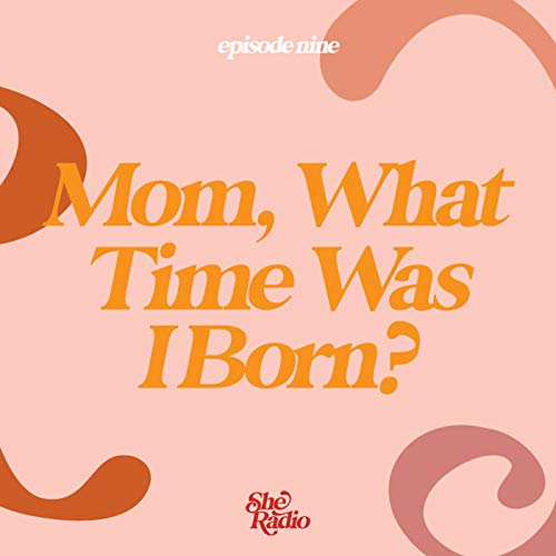 Mom, What Time Was I Born?