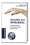  Die Erde als Spielball: Der Mensch hat das Anthropozän in der Hand