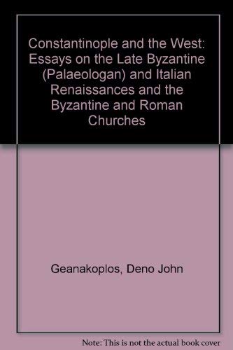 Constantinople and the West: Essays on the Late Byzantine Palaeologan and Italian Renaissances and the Byzantine and Roman Churches