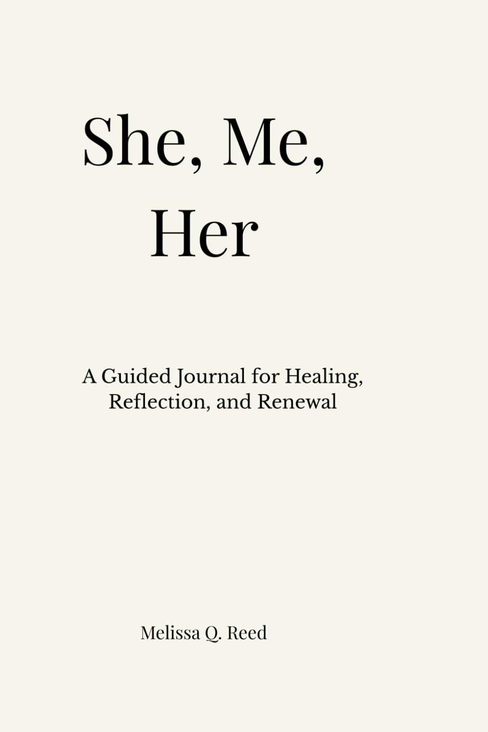 She, Me, Her: A Guided Journal for Healing, Reflection, and Renewal