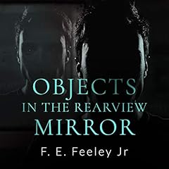 Objects in the Rearview Mirror Audiolibro Por F. E. Feeley Jr arte de portada