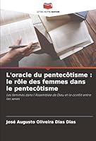 L'oracle du pentecôtisme : le rôle des femmes dans le pentecôtisme: Les femmes dans l'Assemblée de Dieu et le conflit entre les sexes (French Edition) 620391942X Book Cover