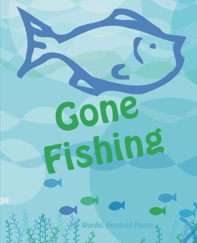 Gone Fishing: My Writing: Hundred Page Journal (My Words: Hundred Pages Series)