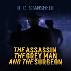 The Assassin, the Grey Man, and the Surgeon Audiolibro Por D. C. Stansfield arte de portada
