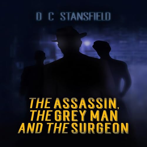 The Assassin, the Grey Man, and the Surgeon Audiolivro Por D. C. Stansfield capa