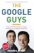 The Google Guys: Inside the Brilliant Minds of Google Founders Larry Page and Sergey Brin