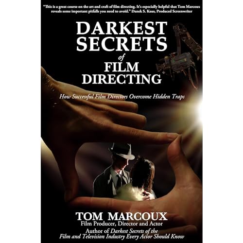 Darkest Secrets of Film Directing: How Successful Film Directors Overcome Hidden Traps by Tom Marcoux episode artwork