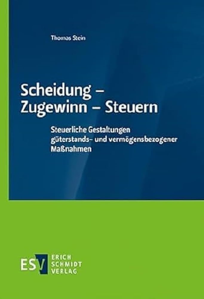 Scheidung - Zugewinn - Steuern: Steuerliche Gestaltungen güterstands- und vermögensbezogener Maßnahmen