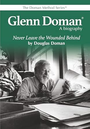 Glenn Doman, A Biography: Never Leave the Wounded Behind