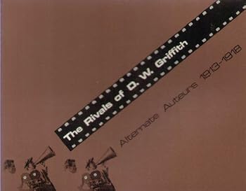 The Rivals of D. W. Griffith, Alternate Auteurs 1913-1918