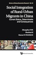 Social Integration of Rural-Urban Migrants in China: Current Status, Determinants and Consequences 9814641650 Book Cover