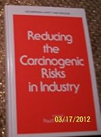 Reducing the Carcinogenic Risks in Industry (Occupational Safety and Health) 0824772504 Book Cover