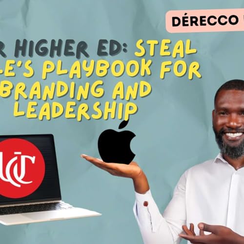 #98 - How Higher Ed Can Steal Apple&rsquo;s Playbook for Vision, Buy-In, and Brand Momentum w/ D&eacute;recco Lynch from University of Cincinnati