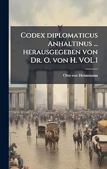 Hardcover Codex diplomaticus Anhaltinus ... herausgegeben von Dr. O. von H. VOL.I [German] Book