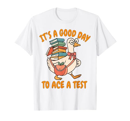 Its A Good Day to Ace A Test Silly Goose Test Day Students T-Shirt