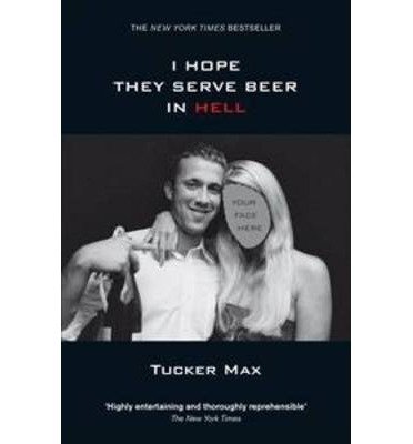 [(I Hope They Serve Beer in Hell)] [Author: Tucker Max] published on (August, 2006)