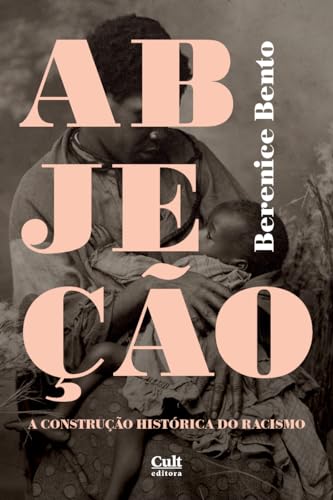 Abjeção: A construção histórica do racismo