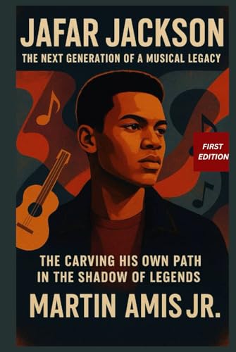 JAFAR JACKSON: The Next Generation of a Musical Legacy: Carving His Own Path in the Shadow of Legends (Biographies)