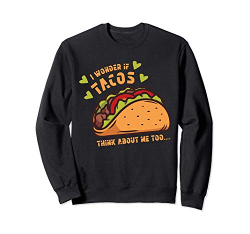 Taco Divertido I Wonder If Tacos Think About Me Too Sudadera
