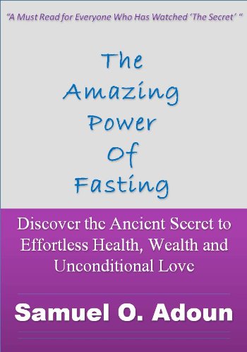 The Amazing Power of Fasting--Discover the Ancient Secret to Effortless Health, Wealth and Unconditional Love