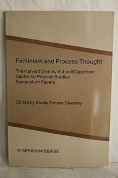 Paperback Feminism And Process Thought The Harvard Divinity School / Claremont Center For Process Studies Symposium Papers Book
