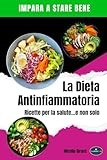 dieta antinfiammatoria: il potere della dieta antinfiammatoria: rinforza il tuo sistema immunitario per una salute straordinaria per combattere le infiammazioni.