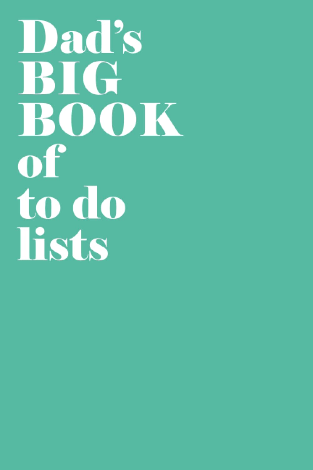 Dad’s Big Book of to do lists Life doesn't come with instructions, but it does come with a dad who can fix everything: Aqua To do list notebook for Dad