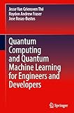 Quantum Computing and Quantum Machine Learning for Engineers and Developers