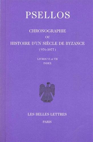 Michel Psellos, Chronographie Ou Histoire d'Un Siecle de Byzance (976-1077): Tome II, Livres VI-VII: 16 (Collection Byzantine)