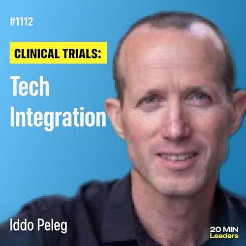Ep1112: Iddo Peleg: Revolutionizing Clinical Trials with Cutting-Edge Data Integration Podcast Por  arte de portada