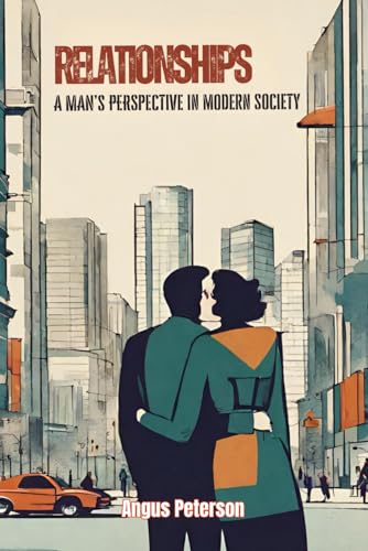 Relationships: A Man's Perspective in Modern Society
