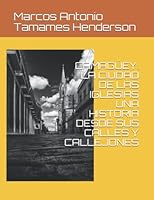 Camag?ey. la Ciudad de Las Iglesias una Historia Desde Sus Calles y Callejones 1973398362 Book Cover