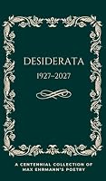 Desiderata Poem 1927-2027: A Centennial Collection of Max Ehrmann's Poetry: Evergreen Edition 1997390051 Book Cover